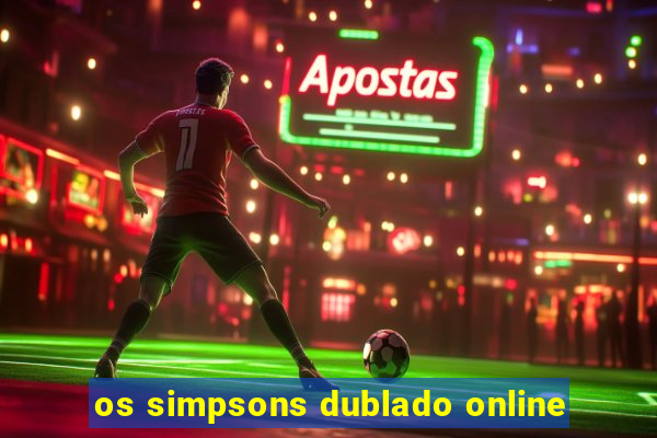 os simpsons dublado online